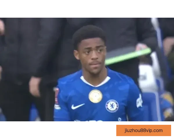 17岁小将卡武马-麦奎因首度出战足总杯迎来切尔西一线队首秀